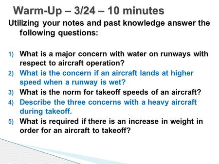 Utilizing your notes and past knowledge answer the following questions: 1) What is a major concern with water on runways with respect to aircraft operation?