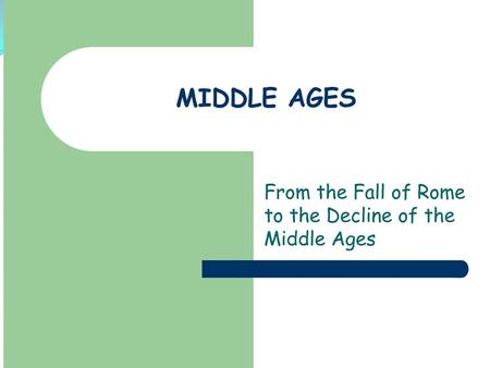 The Middle Ages The Middle Ages is a period of European history that lasted from the 5th until the 15th centuries. It began with the collapse of the Western.