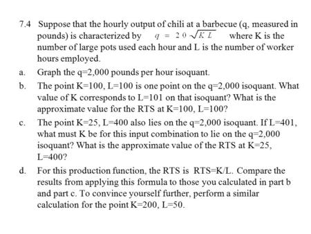 7.4 Suppose that the hourly output of chili at a barbecue (q, measured in pounds) is characterized by  where K is.