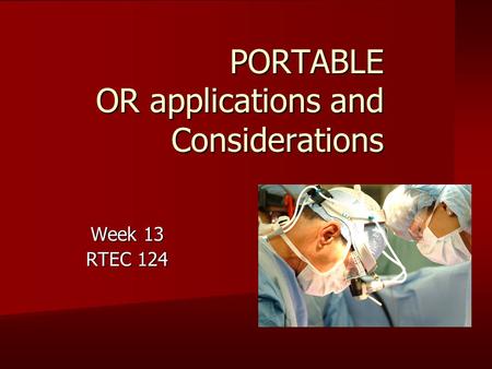 PORTABLE OR applications and Considerations Week 13 RTEC 124.