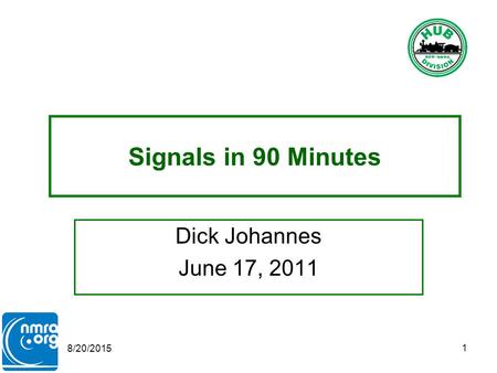 8/20/2015 1 Signals in 90 Minutes Dick Johannes June 17, 2011.