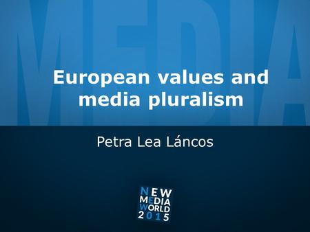 European values and media pluralism Petra Lea Láncos.