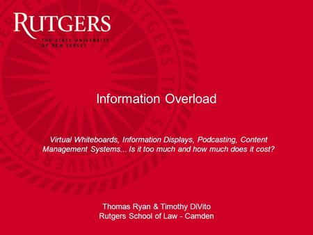 Information Overload Virtual Whiteboards, Information Displays, Podcasting, Content Management Systems... Is it too much and how much does it cost? Thomas.