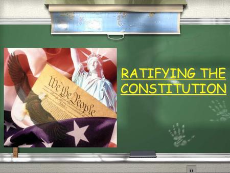 RATIFYING THE CONSTITUTION RATIFICATION  What is ratification?  Is it?  A. The process whereby a single individual rules on behalf of their interests.