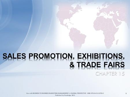 CHAPTER 15 1 Use with BUSINESS TO BUSINESS MARKETING MANAGEMENT: A GLOBAL PERSPECTIVE ISBN 978-0-415-53702-5 Published by Routledge 2013.