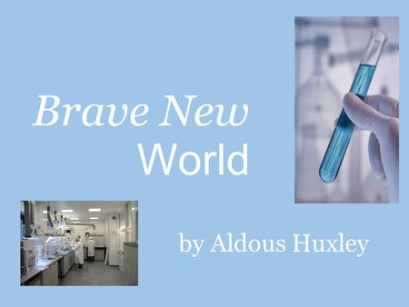 Brave New by Aldous Huxley World. HISTORICAL TIMELINE o 1879: The first psychological laboratory opens in Germany o 1886: Freud opens his psychology practice.