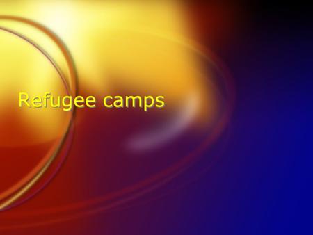 Refugee camps. Q1. What are some difficulties that you think you would face in a refugee camp? FMany kids get strong emotional support from the multigenerational.