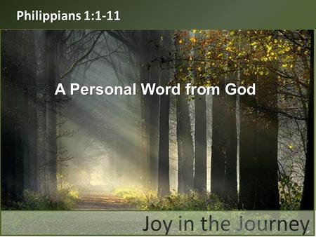 A Personal Word from God Philippians 1:1-11. “Paul and Timothy, servants of Christ Jesus, To all the saints in Christ Jesus at Philippi, together with.