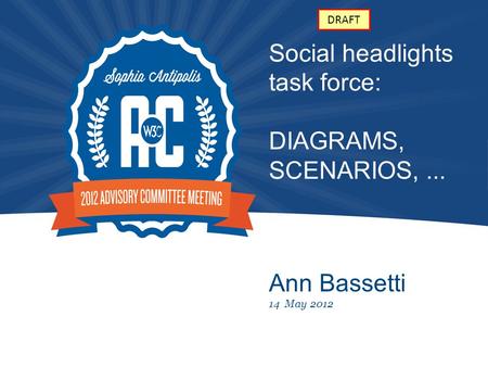 Social headlights task force: DIAGRAMS, SCENARIOS,... Ann Bassetti 14 May 2012 DRAFT.