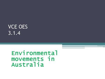 VCE OES 3.1.4 Environmental movements in Australia.