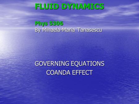 FLUID DYNAMICS Phys 5306 By Mihaela-Maria Tanasescu