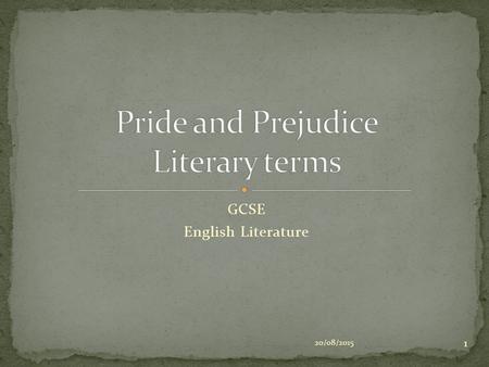 GCSE English Literature 20/08/2015 1. Protagonist – the chief character in the novel, now almost synonymous with ‘hero’ or ‘heroine’, who may be locked.