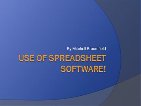 Use of spreadsheet Software!