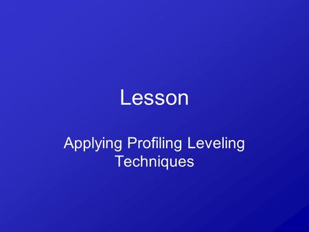 Lesson Applying Profiling Leveling Techniques. Interest Approach Discuss with the students why producers sometimes put drainage ditches in their fields.