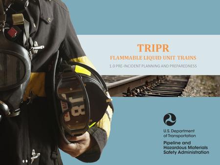 CLICK TO EDIT MASTER TITLE STYLE TRIPR FLAMMABLE LIQUID UNIT TRAINS 1.0 PRE-INCIDENT PLANNING AND PREPAREDNESS.