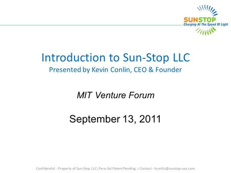 Confidential - Property of Sun-Stop LLC; Para-Sol Patent Pending :: Contact - Introduction to Sun-Stop LLC Presented by Kevin Conlin,