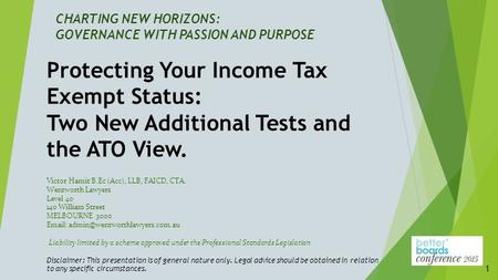 CHARTING NEW HORIZONS: GOVERNANCE WITH PASSION AND PURPOSE Victor Hamit B.Ec (Acc), LLB, FAICD, CTA. Wentworth Lawyers Level 40 140 William Street MELBOURNE.