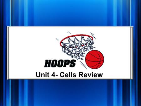 Unit 4- Cells Review Hoops A B CD E Q 1 pt. Q 2 pt. Q 3 pt. Q 4 pt. Q 5 pt. Q 1 pt. Q 2 pt. Q 3 pt. Q 4 pt. Q 5 pt. Buzzer Shot.