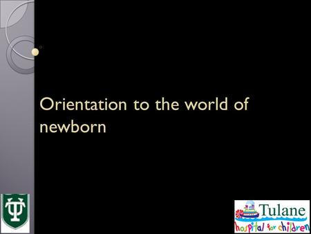 Orientation to the world of newborn. Topics covered The NICU ◦ where to go ◦ what to do Delivery room set up Review of neonatal resuscitation.