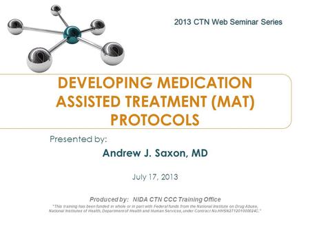 2013 CTN Web Seminar Series Produced by: NIDA CTN CCC Training Office This training has been funded in whole or in part with Federal funds from the National.