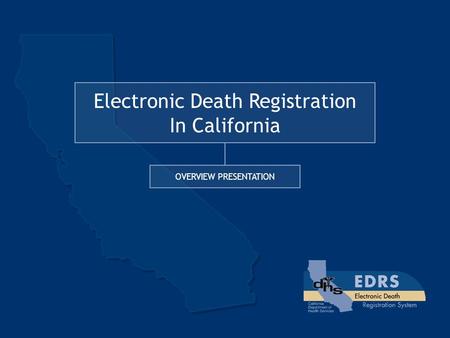 Electronic Death Registration In California OVERVIEW PRESENTATION.