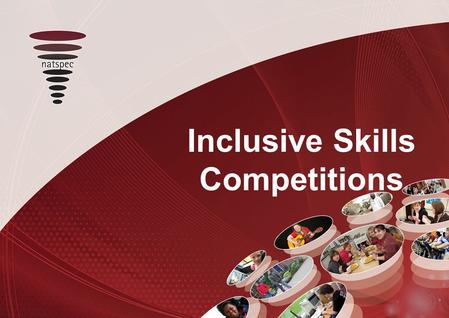 Title Inclusive Skills Competitions. This workshop explores the idea of skills competitions for young people with learning difficulties or disabilities,