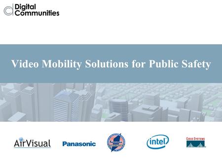 Video Mobility Solutions for Public Safety. What Are Digital Communities?