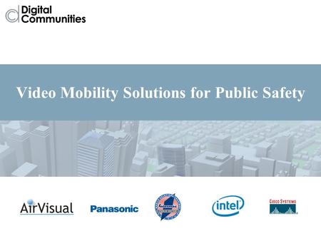 Video Mobility Solutions for Public Safety. What Are Digital Communities? Morgan Wright Cisco Systems.