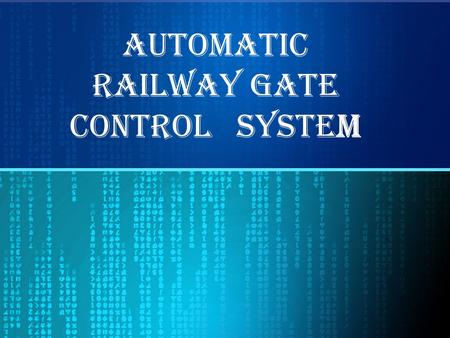 AUTOMATIC RAILWAY GATE CONTROL SYSTEM