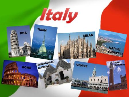 ROME PISA TURIN MILAN VENICE SIENA (TUSCANY) NAPLES ( VESUVIUS) ALBEROBELLO (APULIA)