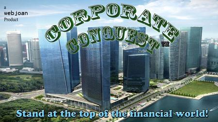 Corporate Conquest Stand at the top of the financial world!