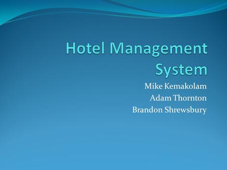 Mike Kemakolam Adam Thornton Brandon Shrewsbury. Changes made to implementation scope Migrated to MySQL database Created a home page Used ADO.Net entity.