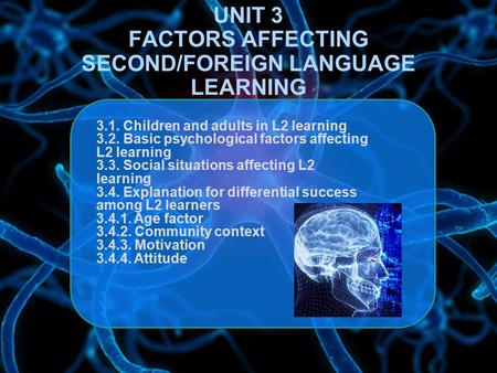 UNIT 3 FACTORS AFFECTING SECOND/FOREIGN LANGUAGE LEARNING