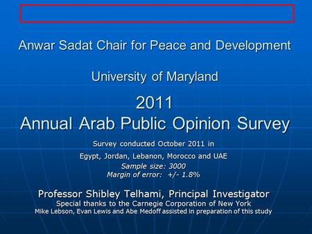 Anwar Sadat Chair for Peace and Development University of Maryland 2011 Annual Arab Public Opinion Survey Survey conducted October 2011 in Egypt, Jordan,