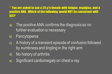 No history of arthritis Significant cardiomegaly on chest x-ray