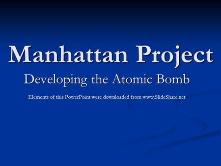 Manhattan Project Developing the Atomic Bomb