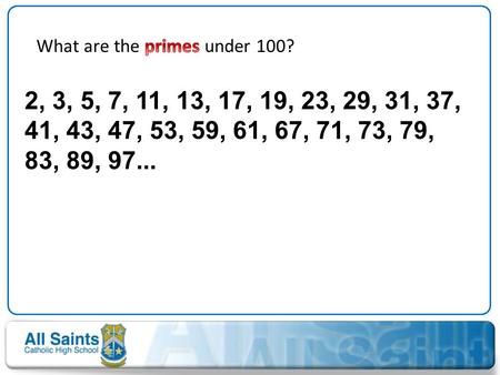 What are the primes under 100?