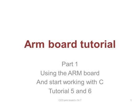 Part 1 Using the ARM board And start working with C Tutorial 5 and 6