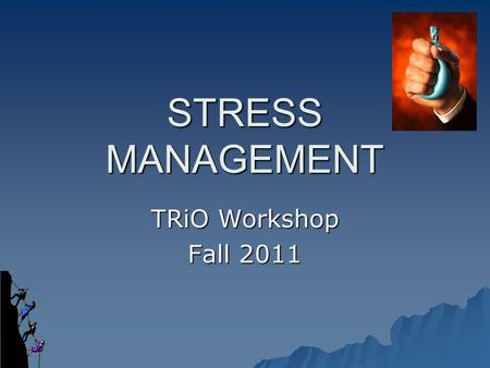 STRESS MANAGEMENT TRiO Workshop Fall 2011. What is Stress?  Stress can be defined as our mental, physical, emotional, and behavioral reactions to any.