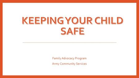 Family Advocacy Program Army Community Services. THE FACTS More than 3.4 million children experience an unintentional household injury every year and.