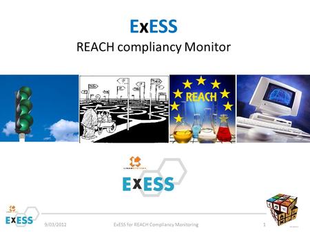 ExESS REACH compliancy Monitor 9/03/2012ExESS for REACH Compliancy Monitoring1.