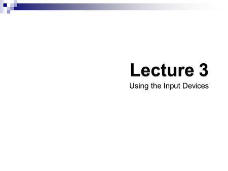 Using the Input Devices. Summary of Previous Lecture Parts of Computer Systems  Computer Hardware Processor, Memory  Software system Application software,