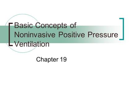 Basic Concepts of Noninvasive Positive Pressure Ventilation