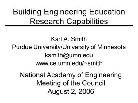 Building Engineering Education Research Capabilities Karl A. Smith Purdue University/University of Minnesota  National.