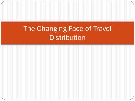 The Changing Face of Travel Distribution. Channel planning: harder than tri-dimensional chess? Dimensions to consider: Reach Ease of comparison Cost of.