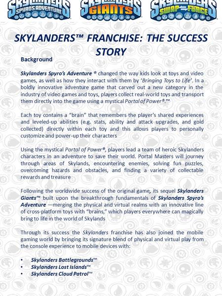 Background Skylanders Spyro’s Adventure ® changed the way kids look at toys and video games, as well as how they interact with them by ‘Bringing Toys to.