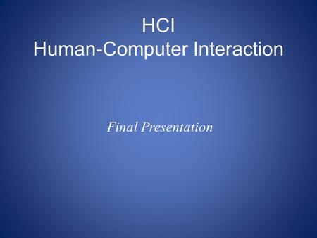 HCI Human-Computer Interaction Final Presentation.