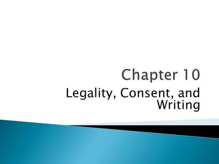 Legality, Consent, and Writing. “A verbal contract isn’t worth the paper it’s written on.” Samuel Goldwyn, Hollywood producer “I am not young enough to.