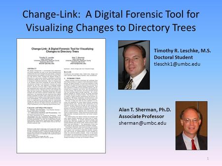 Change-Link: A Digital Forensic Tool for Visualizing Changes to Directory Trees Timothy R. Leschke, M.S. Doctoral Student Alan T. Sherman,