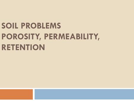 SOIL PROBLEMS POROSITY, PERMEABILITY, RETENTION. 1a) Given information: Cross sectional area = (п)(r 2 ) Volume of water = 50 ml Permeability = 10 sec.